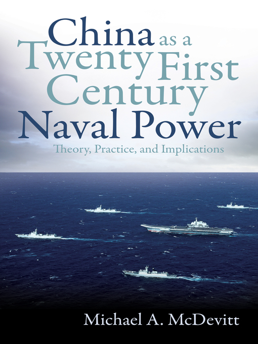 Title details for China as a Twenty-First Century Naval Power by Michael A McDevitt - Available